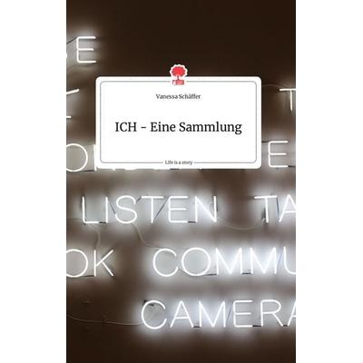 ICH - Eine Sammlung. Life is a Story - story.one, Gebundene Ausgabe von Vanessa Schäffer, Story.one publishing, 978-3-99087-995-5