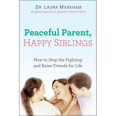 Peaceful Parent, Happy Siblings, Taschenbuch von Laura Markham, Penguin Putnam