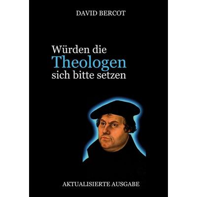 Würden die Theologen sich bitte setzen, Taschenbuch von David Bercot, BoD – Books on Demand, 978-3-7568-8653-1
