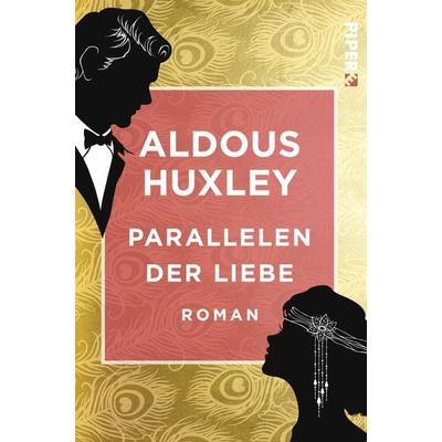 Parallelen der Liebe, Taschenbuch von Aldous Huxley, Piper Taschenbuch, 978-3-492-50049-4