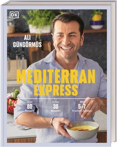 Ali Güngörmüs - Mediterran Express: Über 80 Rezepte - In nur 30 Minuten - Mit 5 bis 7 frischen Zutaten - Preis vom 09.10.2026 07:28:09 h