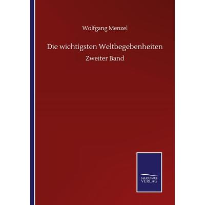 Die wichtigsten Weltbegebenheiten, Taschenbuch von Wolfgang Melzer, BoD - Books on Demand, 978-3-7525-0946-5
