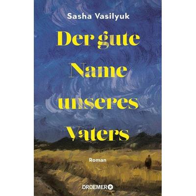 Der gute Name unseres Vaters, Gebundene Ausgabe von Sasha Vasilyuk, Droemer Knaur, 978-3-426-28405-6