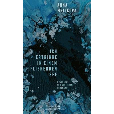 Ich ertrinke in einem fliehenden See, Gebundene Ausgabe von Anna Melikova, Matthes & Seitz, 978-3-7518-0983-2