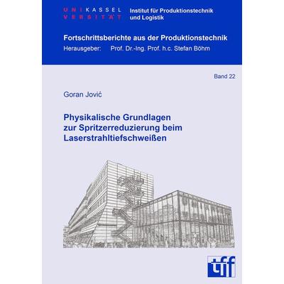 Physikalische Grundlagen zur Spritzerreduzierung beim Laserstrahltiefschweißen, Taschenbuch von Goran Jović, Shaker Media, 978-3-8440-8850-2