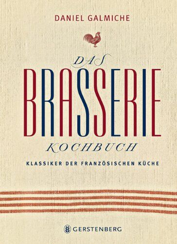Daniel Galmiche - Das Brasserie-Kochbuch. Klassiker der französischen Küche - Preis vom 11.10.2026 03:10:56 h