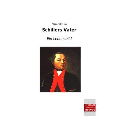 Schillers Vater, Taschenbuch von Oskar Brosin, Bremen University Press, 978-3-95562-784-3