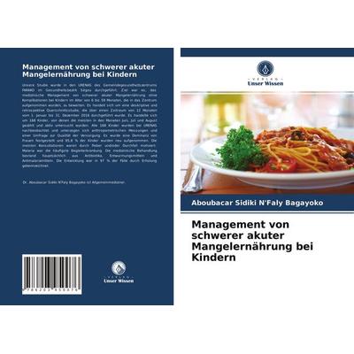 Management von schwerer akuter Mangelernährung bei Kindern, Taschenbuch von Aboubacar Sidiki N'Faly Bagayoko, Verlag Unser Wissen, 978-620-3-95007-6