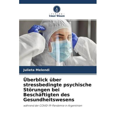Überblick über stressbedingte psychische Störungen bei Beschäftigten des Gesundheitswesens, Taschenbuch von Julieta Melendi, Verlag Unser Wissen,