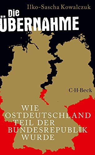 Ilko-Sascha Kowalczuk - Die Übernahme: Wie Ostdeutschland Teil der Bundesrepublik wurde - Preis vom 09.10.2026 07:28:09 h