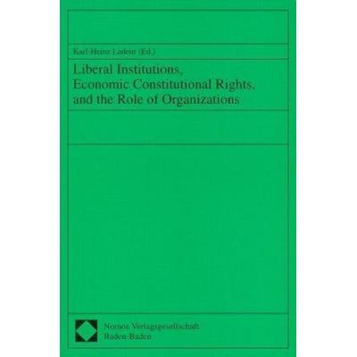Liberal Institutions, Economic Constitutional Rights, and the Role of Organizations, Taschenbuch von , Nomos, 978-3-7890-4980-4