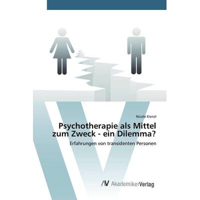 Psychotherapie als Mittel zum Zweck - ein Dilemma?, Taschenbuch von Nicole Kienzl, AV Akademikerverlag, 978-3-639-80849-0