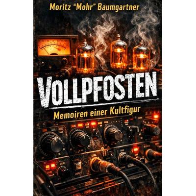 Schweizer Autoren / Vollpfosten, Taschenbuch von Moritz „Mohr“ Baumgartner, Epubli, 978-3-565-14828-8