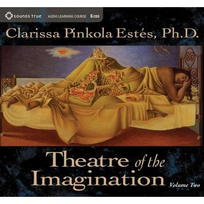 Theatre of the Imagination, Volume 2 - Clarissa Pinkola Estes, CD, 9781591793847