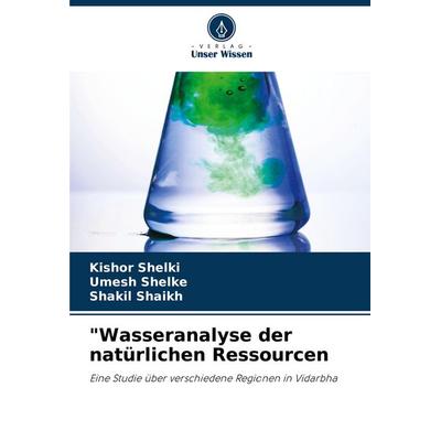 'Wasseranalyse der natürlichen Ressourcen, Taschenbuch von Kishor Shelki,Umesh Shelke,Shakil Shaikh, Verlag Unser Wissen, 978-620-8-54718-9