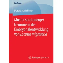 Muster serotonerger Neurone in der Embryonalentwicklung von Locusta migratoria, Fachbücher von Martha Maria Kempf