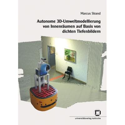 Autonome 3D-Umweltmodellierung von Innenräumen auf Basis von dichten Tiefenbildern, Taschenbuch von Marcus Strand, KIT Scientific Publishing,