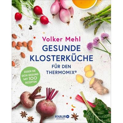 Gesunde Klosterküche für den Thermomix, Gebundene Ausgabe von Volker Mehl, Knaur MensSana, 978-3-426-56062-4