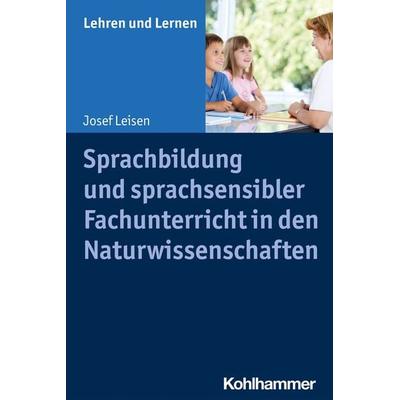 Sprachbildung und sprachsensibler Fachunterricht in den Naturwissenschaften, Taschenbuch von Josef Leisen, Kohlhammer, 978-3-17-040712-1