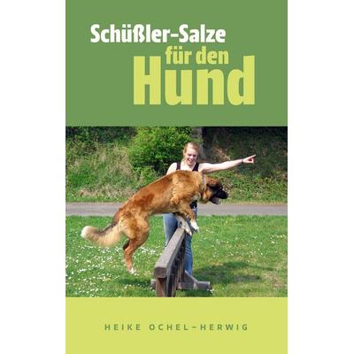Schüßler-Salze für den Hund, Taschenbuch von Heike Ochel-Herwig, BoD – Books on Demand, 978-3-8448-6966-8