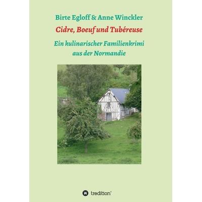 Cidre, Boeuf und Tubéreuse, Taschenbuch von Birte Egloff,Anne Winckler, Tredition, 978-3-7469-8538-1