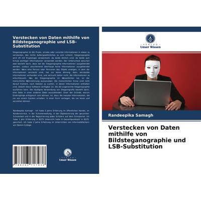 Verstecken von Daten mithilfe von Bildsteganographie und LSB-Substitution, Taschenbuch von Randeepika Samagh, Verlag Unser Wissen, 978-620-3-71793-8