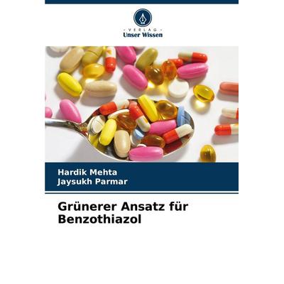 Grünerer Ansatz für Benzothiazol, Taschenbuch von Hardik Mehta,Jaysukh Parmar, Verlag Unser Wissen, 978-620-7-69429-7
