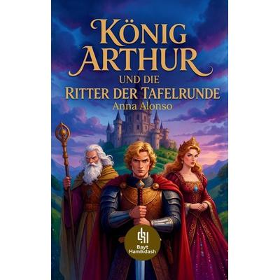 König Arthur und die Ritter der Tafelrunde, Taschenbuch von Anna Alonso, Tredition, 978-3-384-94773-4