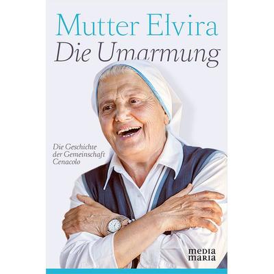 Die Umarmung, Taschenbuch von Mutter Elvira, Media Maria, 978-3-945401-10-1