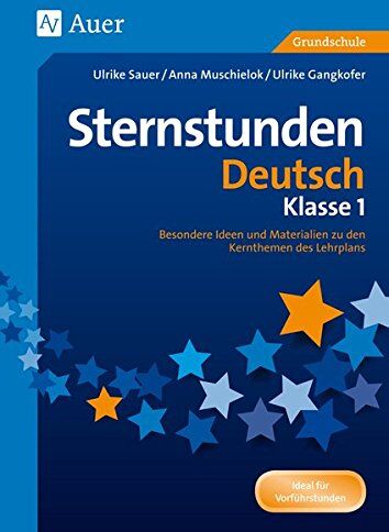 Ulrike Sauer - Sternstunden Deutsch - Klasse 1: Besondere Ideen und Materialien zu den Kernthemen des Lehrplans (Sternstunden Grundschule) - Preis vom 11.10.2026 15:43:13 h