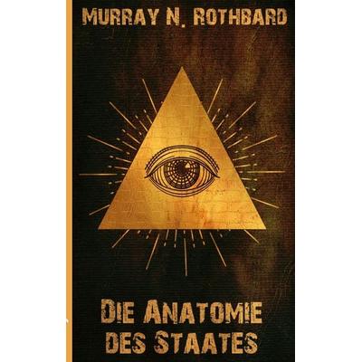 Die Anatomie des Staates, Taschenbuch von Murray N. Rothbard, BoD – Books on Demand, 978-3-7543-1618-4