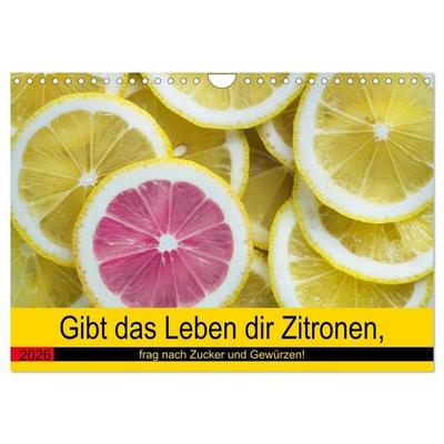 Gibt das Leben dir Zitronen, frag nach Zucker und Gewürzen! (Wandkalender 2026 DIN A4 quer), CALVENDO Monatskalender