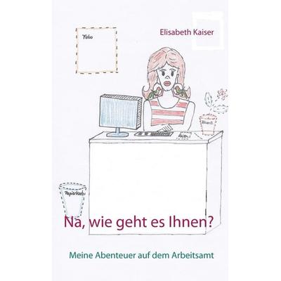 Na, wie geht es Ihnen?, Taschenbuch von Elisabeth Kaiser, BoD – Books on Demand, 978-3-7347-6656-5