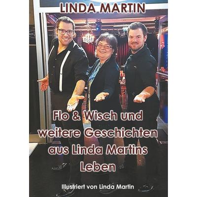 Flo & Wisch und weitere Geschichten aus Linda Martins Leben, Taschenbuch von Linda Martin, BoD – Books on Demand, 978-3-7504-5214-5