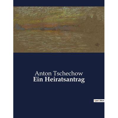 Ein Heiratsantrag, Taschenbuch von Anton Pawlowitsch Tschechow, BoD - Books on Demand, 979-10-419-0066-4