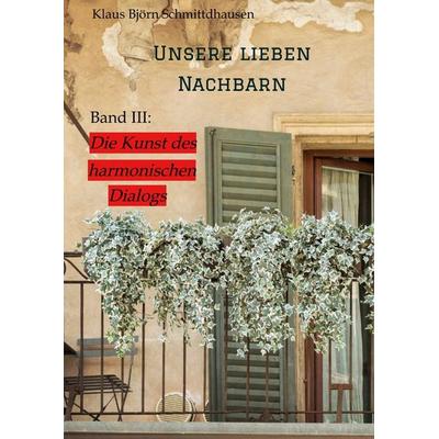 Unsere lieben Nachbarn, Gebundene Ausgabe von Klaus Björn Schmittdhausen, Tredition, 978-3-384-00013-2