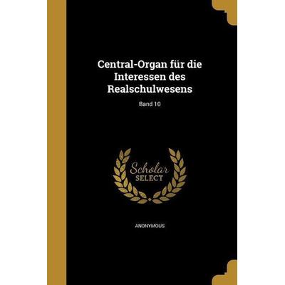 Central-Organ für die Interessen des Realschulwesens; Band 10, Taschenbuch von , Creative Media Partners, LLC, 978-1-361-42505-3