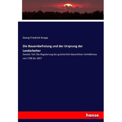 Die Bauernbefreiung und der Ursprung der Landarbeiter, Taschenbuch von Georg Friedrich Knapp, Hansebooks, 978-3-7434-9590-6