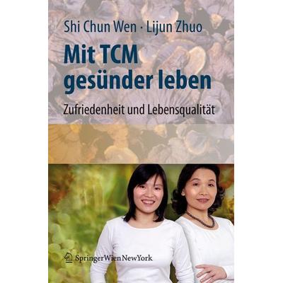 Mit TCM gesünder leben, Gebundene Ausgabe von Shi Chun Wen,Lijun Zhuo, Springer Wien, 978-3-211-77140-2