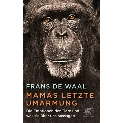 Mamas letzte Umarmung, Gebundene Ausgabe von Frans de Waal, Klett Cotta, 978-3-608-96464-6
