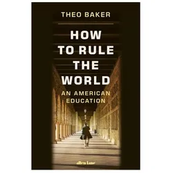 How to Rule the World, Belletristik von Theo Baker
