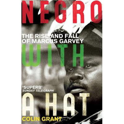 Negro with a Hat: Marcus Garvey, Taschenbuch von Colin Grant, Vintage Uk, 978-0-09-950145-9