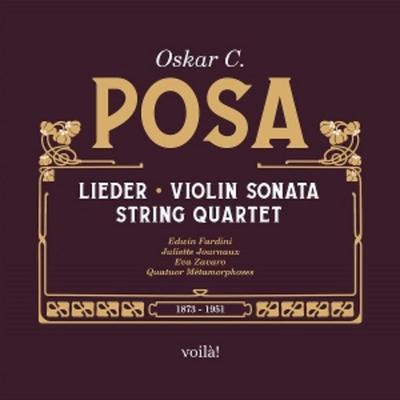 Oskar C. Posa: Lieder,Violin Sonata,String Quart - Quat Eva Zavaro Juliette Journaux Edwin Fardini, CD