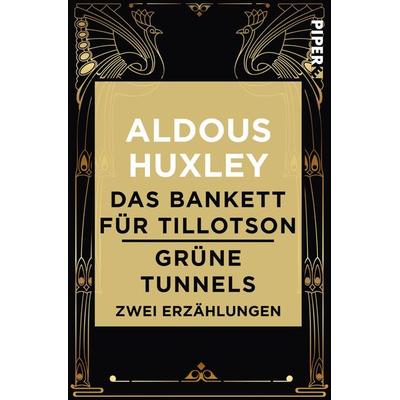 Das Bankett für Tillotson / Grüne Tunnels, Taschenbuch von Aldous Huxley, Piper Taschenbuch, 978-3-492-50106-4