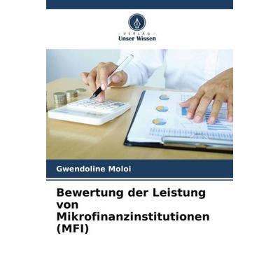 Bewertung der Leistung von Mikrofinanzinstitutionen (MFI), Taschenbuch von Gwendoline Moloi, Verlag Unser Wissen, 978-620-5-13662-1