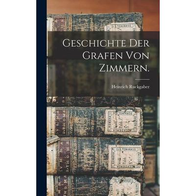 Geschichte der Grafen von Zimmern., Gebundene Ausgabe von Heinrich Ruckgaber, British Library, Historical Print Editions, 978-1-01-863717-4