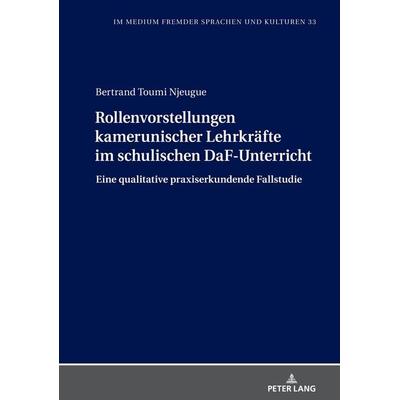 Rollenvorstellungen kamerunischer Lehrkräfte im schulischen DaF-Unterricht, Gebundene Ausgabe von Bertrand Toumi Njeugue, Peter Lang GmbH,