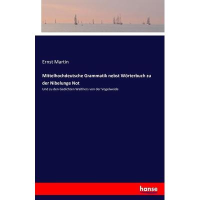 Mittelhochdeutsche Grammatik nebst Wörterbuch zu der Nibelunge Not, Taschenbuch von Ernst Martin, Hansebooks, 978-3-7428-0430-3