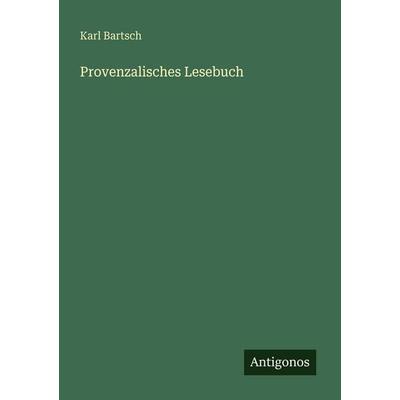 Provenzalisches Lesebuch, Taschenbuch von Karl Bartsch, Antigonos Verlag, 978-3-563-66126-0