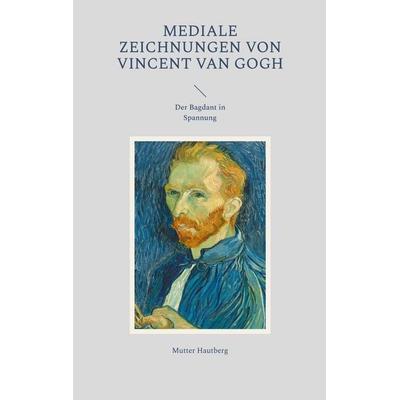 Mediale Zeichnungen von Vincent van Gogh, Taschenbuch von Mutter Hautberg, BoD – Books on Demand, 978-3-7568-8410-0